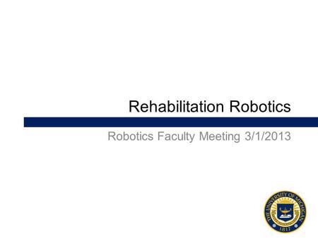 Rehabilitation Robotics Robotics Faculty Meeting 3/1/2013.