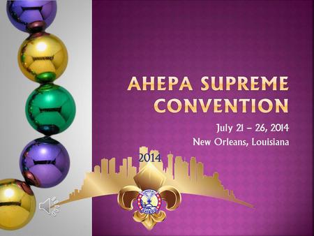 July 21 – 26, 2014 New Orleans, Louisiana This years convention will be held at the Sheraton New Orleans Hotel, 500 Canal Street, New Orleans, LA 70130.