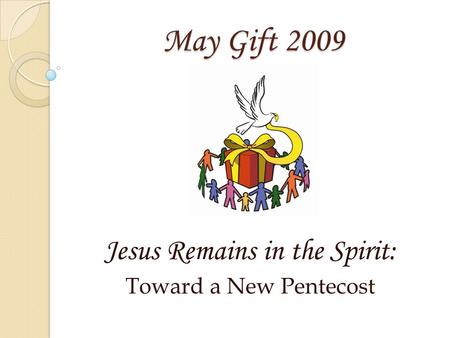 May Gift 2009 Jesus Remains in the Spirit: Toward a New Pentecost.