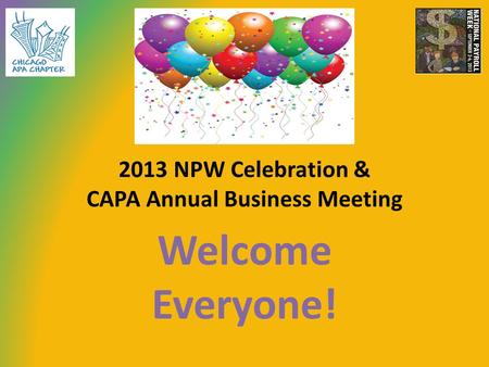 2013 NPW Celebration & CAPA Annual Business Meeting Welcome Everyone!