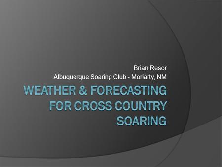 Brian Resor Albuquerque Soaring Club - Moriarty, NM.
