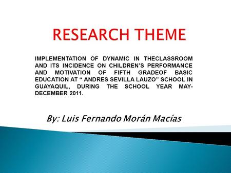 IMPLEMENTATION OF DYNAMIC IN THECLASSROOM AND ITS INCIDENCE ON CHILDRENS PERFORMANCE AND MOTIVATION OF FIFTH GRADEOF BASIC EDUCATION AT ANDRES SEVILLA.