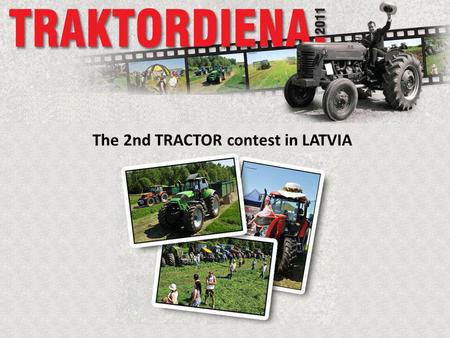 The 2nd TRACTOR contest in LATVIA. HOW everything beguns! 2010 How to know which Brand is better? Only way to find out it – race! Team was prepared...
