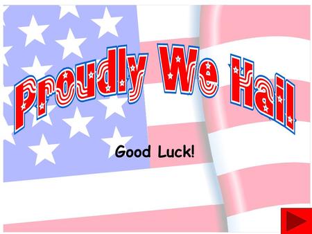 Good Luck!. Question #1 What time period in American history is credited as the source of this patriotic tune?