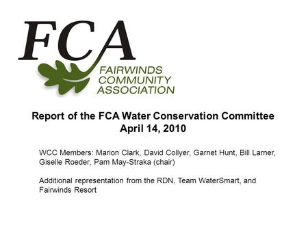 Report of the FCA Water Conservation Committee April 14, 2010 WCC Members: Marion Clark, David Collyer, Garnet Hunt, Bill Larner, Giselle Roeder, Pam May-Straka.