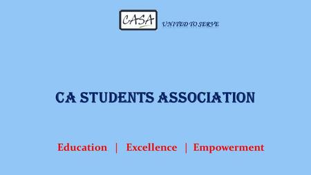 CA STUDENTS ASSOCIATION Education | Excellence | Empowerment.