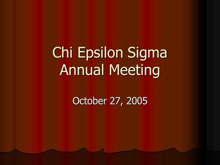 Chi Epsilon Sigma Annual Meeting October 27, 2005.