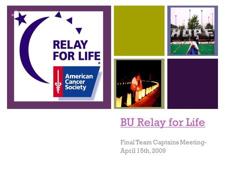 + BU Relay for Life Final Team Captains Meeting- April 15th, 2009.