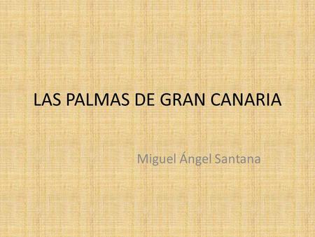 LAS PALMAS DE GRAN CANARIA Miguel Ángel Santana. ESPAÑA.