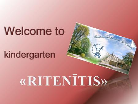 Welcome to kindergarten. OUR LOCATION: Europe Latvia.