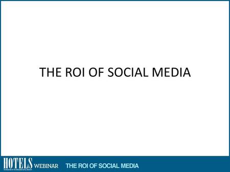THE ROI OF SOCIAL MEDIA. Enter the 2013 Social Hotel Awards: