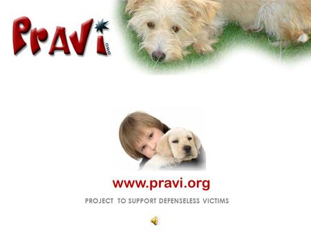 PROJECT TO SUPPORT DEFENSELESS VICTIMS www.pravi.org.