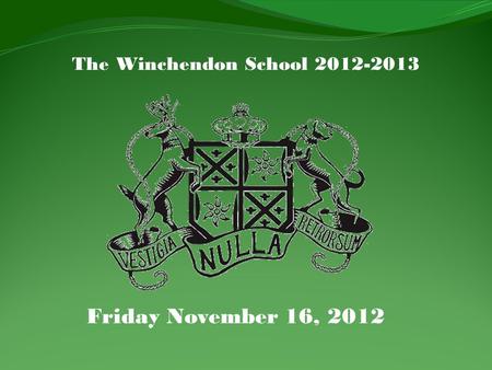 The Winchendon School 2012-2013 Friday November 16, 2012.