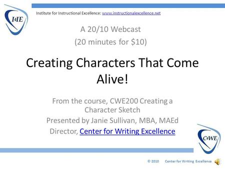 Institute for Instructional Excellence: www.instructionalexcellence.netwww.instructionalexcellence.net Creating Characters That Come Alive! From the course,