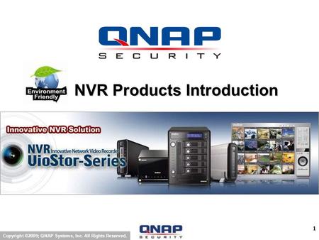 1 Copyright ©2009; QNAP Systems, Inc. All Rights Reserved. NVR Products Introduction.