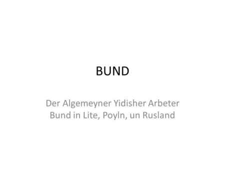 BUND Der Algemeyner Yidisher Arbeter Bund in Lite, Poyln, un Rusland.