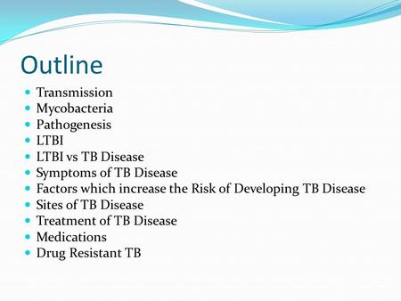 Outline Transmission Mycobacteria Pathogenesis LTBI LTBI vs TB Disease