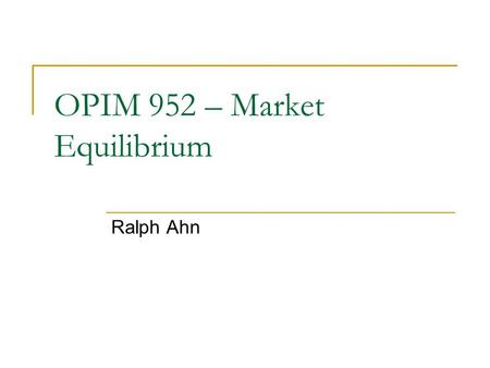 OPIM 952 – Market Equilibrium Ralph Ahn. Todays Lecture A general introduction to market equilibria Walras-Cassel Model The Wald corrections The Arrow-Debreu.