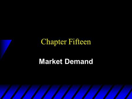 Chapter Fifteen Market Demand. From Individual to Market Demand Functions Think of an economy containing n consumers, denoted by i = 1, …,n. Consumer.