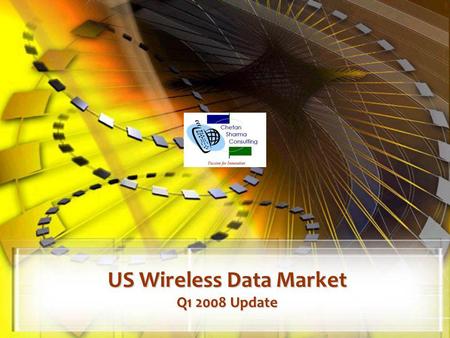 US Wireless Data Market Q1 2008 Update. © Chetan Sharma Consulting, All Rights Reserved May 2008 2  US Wireless Market – Q1.
