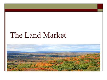 The Land Market. Is the market for land different from that of other goods? Is there a fixed supply of land?