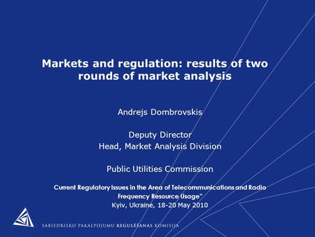 Markets and regulation: results of two rounds of market analysis Andrejs Dombrovskis Deputy Director Head, Market Analysis Division Public Utilities Commission.