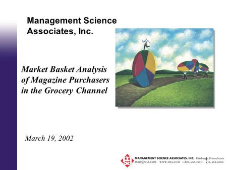 1 Management Science Associates, Inc. March 19, 2002 Market Basket Analysis of Magazine Purchasers in the Grocery Channel.