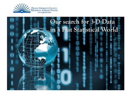 Our search for 3-D Data in a Flat Statistical World.