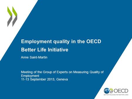 Employment quality in the OECD Better Life Initiative Anne Saint-Martin Meeting of the Group of Experts on Measuring Quality of Employment 11-13 September.