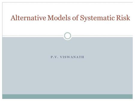 P.V. VISWANATH. 2 Previously, we assumed that we could write: That is, the asset return has two components – one component, a i + b i R m related to the.