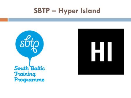 SBTP – Hyper Island. SBTP is a cooperation between Sweden, Germany and Lithuania. Its aim is to address Brain drain problems in the South Baltic region.