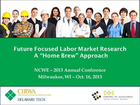 Future Focused Labor Market Research A Home Brew Approach NCWE – 2013 Annual Conference Milwaukee, WI – Oct. 16, 2013.