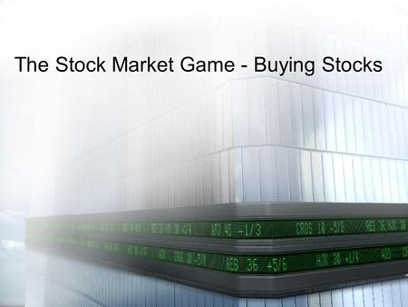 The Stock Market Game - Buying Stocks. Once you have decided to invest in a stock you need to: 1.Know the rules for investing 2.Know the ticker symbol.