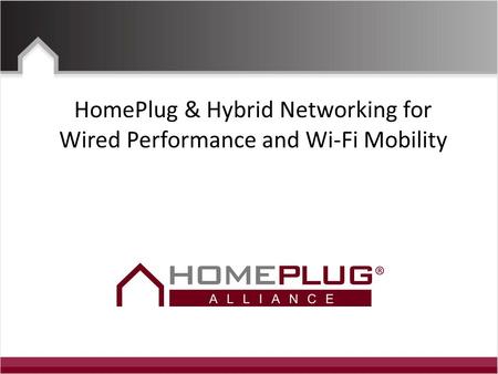HomePlug & Hybrid Networking for Wired Performance and Wi-Fi Mobility