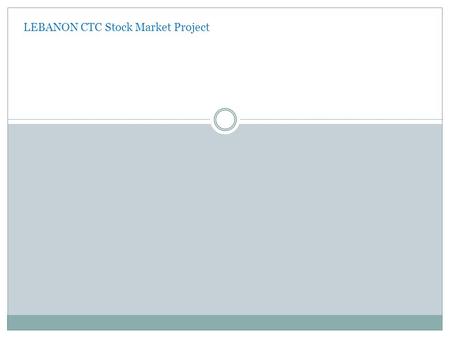 LEBANON CTC Stock Market Project. In the financial world, the word stock refers to money raised by a company.