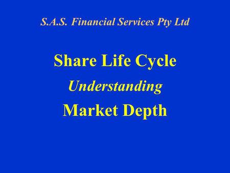 S.A.S. Financial Services Pty Ltd Share Life Cycle Understanding Market Depth.