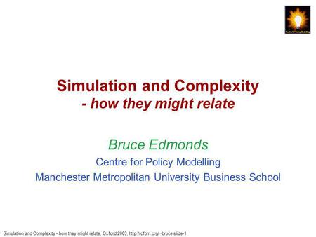Simulation and Complexity - how they might relate, Oxford 2003,  slide-1 Simulation and Complexity - how they might relate Bruce.