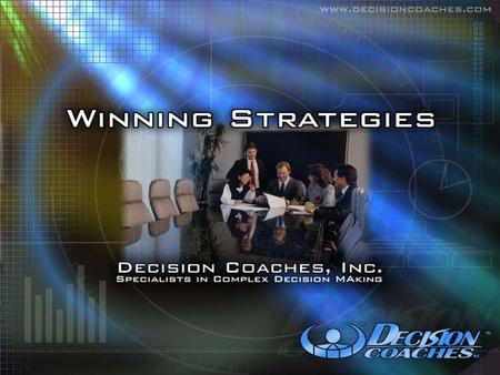 © 2002, Decision Coaches Inc. DECISION COACHES, INC. Specialists in Complex Decision Making.