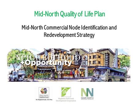 Mid-North Quality of Life Plan Mid-North Commercial Node Identification and Redevelopment Strategy The 5 Ws.