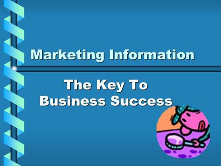 Marketing Information The Key To Business Success.