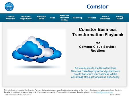 © 2013 Comstor and/or its affiliates. All rights reserved. Comstor Confidential Comstor Business Transformation Playbook for Comstor Cloud Services Resellers.