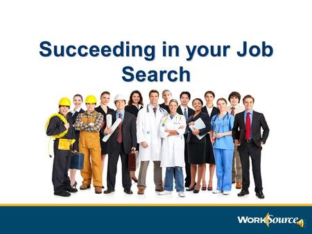 Succeeding in your Job Search Challenging Job Market More candidates chasing fewer openings More demanding employers More difficult for employers to.