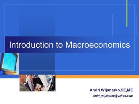 Company LOGO Introduction to Macroeconomics Andri Wijanarko,SE,ME