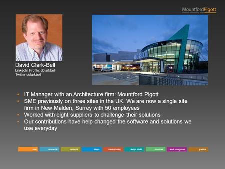 Retailasset managementcommercialresidentialleisuremasterplanningdesign & buildmixed usegraphics IT Manager with an Architecture firm: Mountford Pigott.