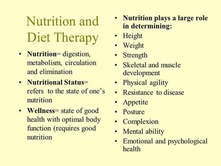 Nutrition and Diet Therapy Nutrition= digestion, metabolism, circulation and elimination Nutritional Status= refers to the state of ones nutrition Wellness=