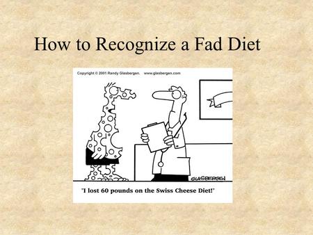 How to Recognize a Fad Diet. Fad Diets Typically Share the Following Characteristics They promote quick weight loss. (usually the thing lost is glycogen,