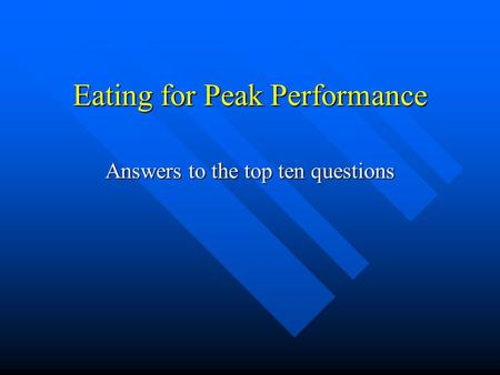 Eating for Peak Performance Answers to the top ten questions.