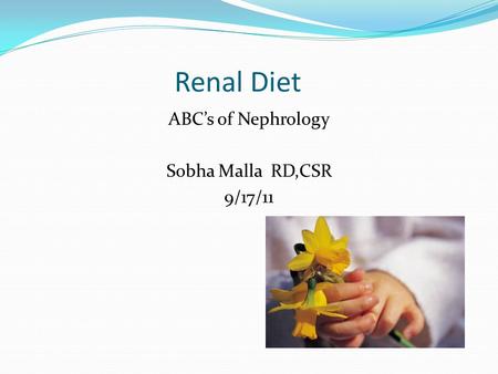 ABC’s of Nephrology Sobha Malla RD,CSR 9/17/11