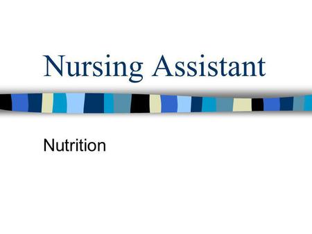 Nursing Assistant Nutrition. Bodys need for food & fluids Provide energy for daily living & bodily functions Promote growth & repair of tissue Provide.