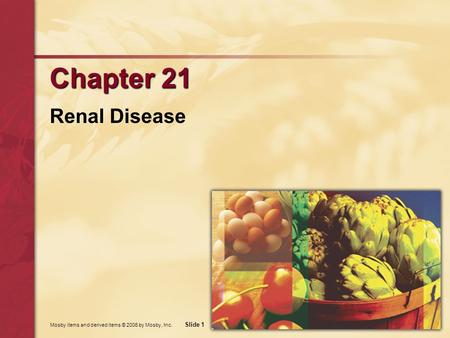 Chapter 21 Renal Disease Mosby items and derived items © 2006 by Mosby, Inc.